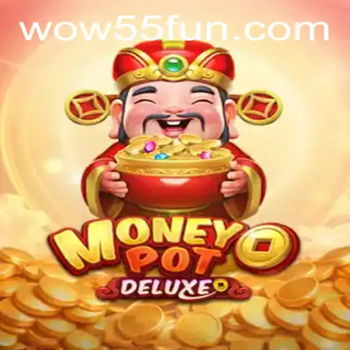 Exploring the Thrilling World of MoneyPotDELUXE Using WOW55